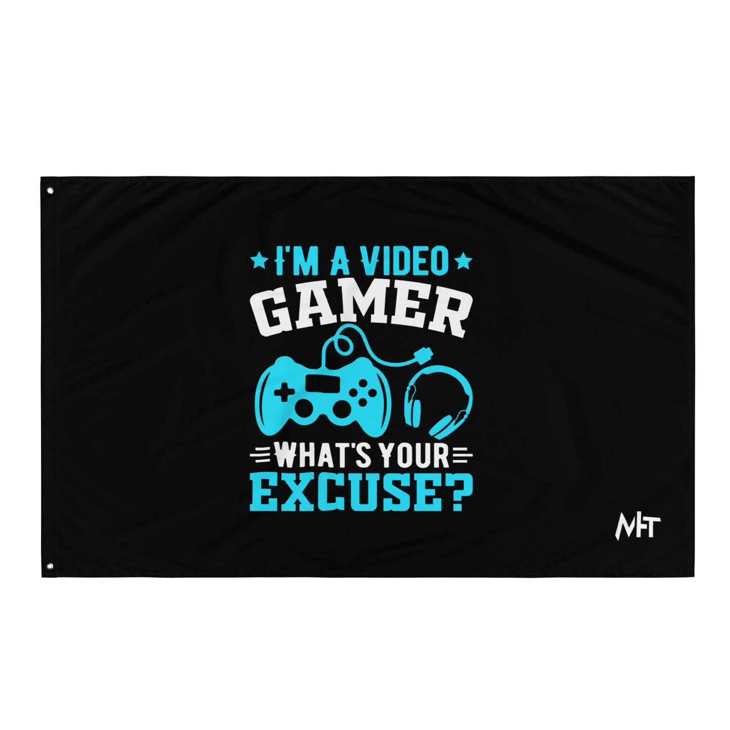 I am a Video Gamer! What is Your Excuse? Flag by DarkByteGear