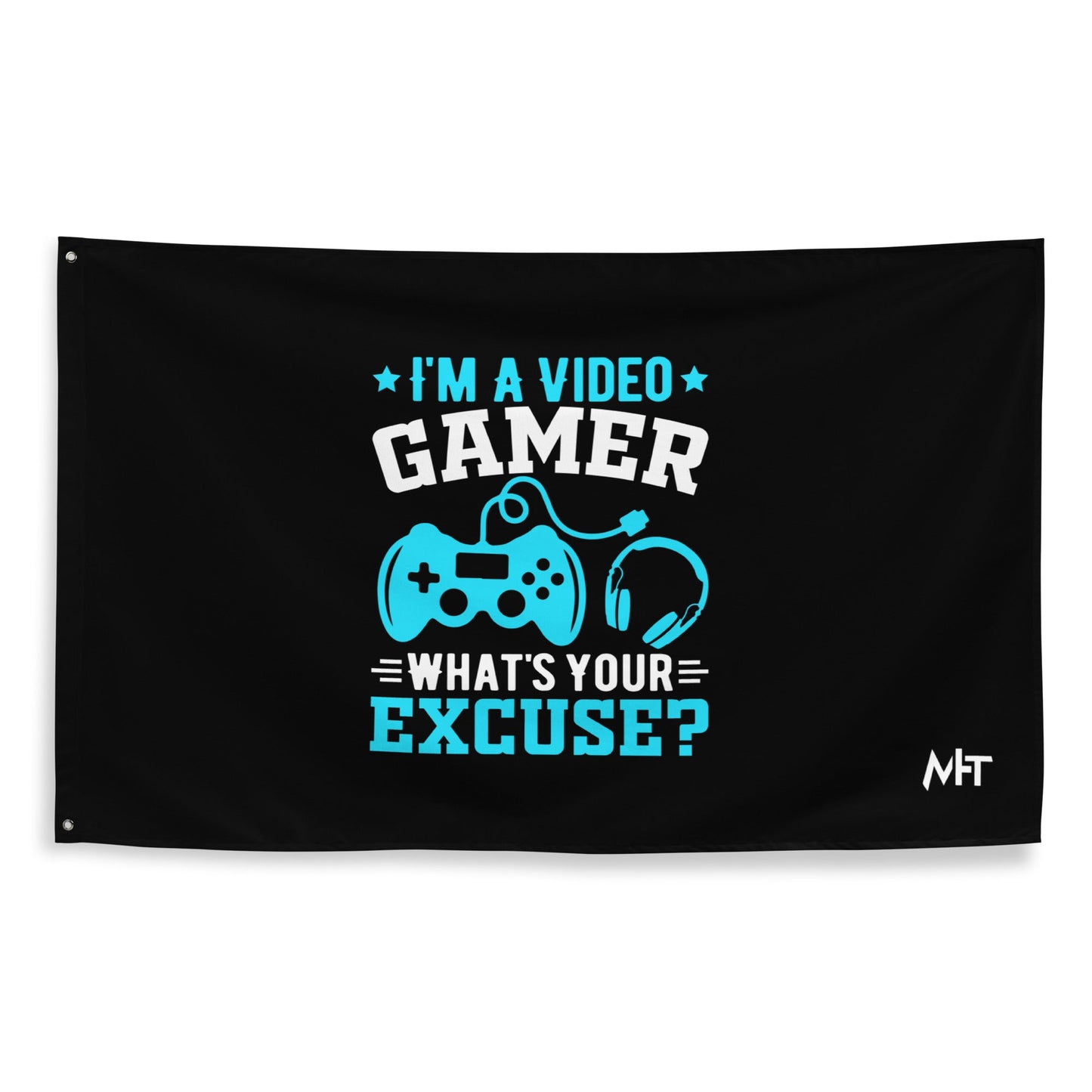I am a Video Gamer! What is Your Excuse? Flag by DarkByteGear
