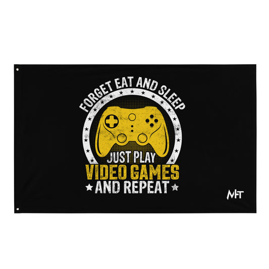 Forget Eat and Sleep, just Play Video Games and Repeat Flag by DarkByteGear