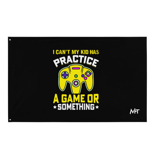 I can't My Kid has Practice a Game or Something Flag by DarkByteGear