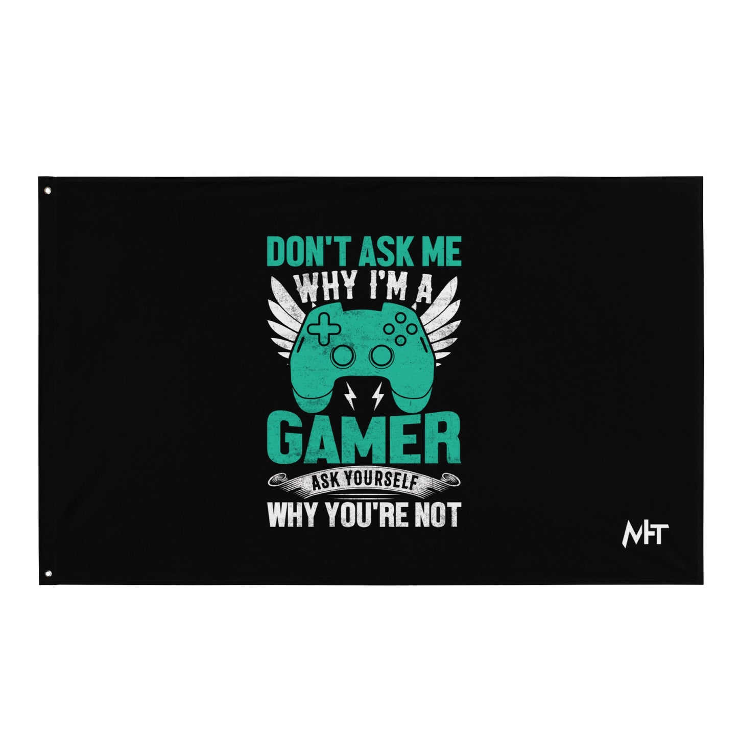 Don't Ask me why I am a Gamer - Flag by DarkByteGear