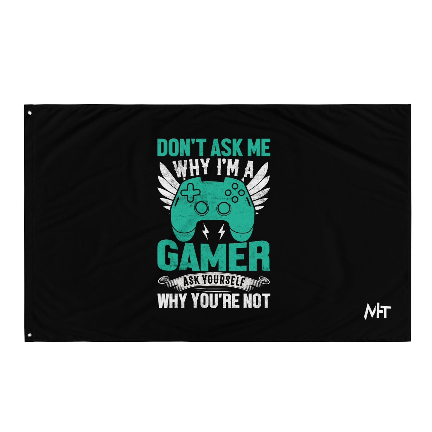 Don't Ask me why I am a Gamer - Flag by DarkByteGear