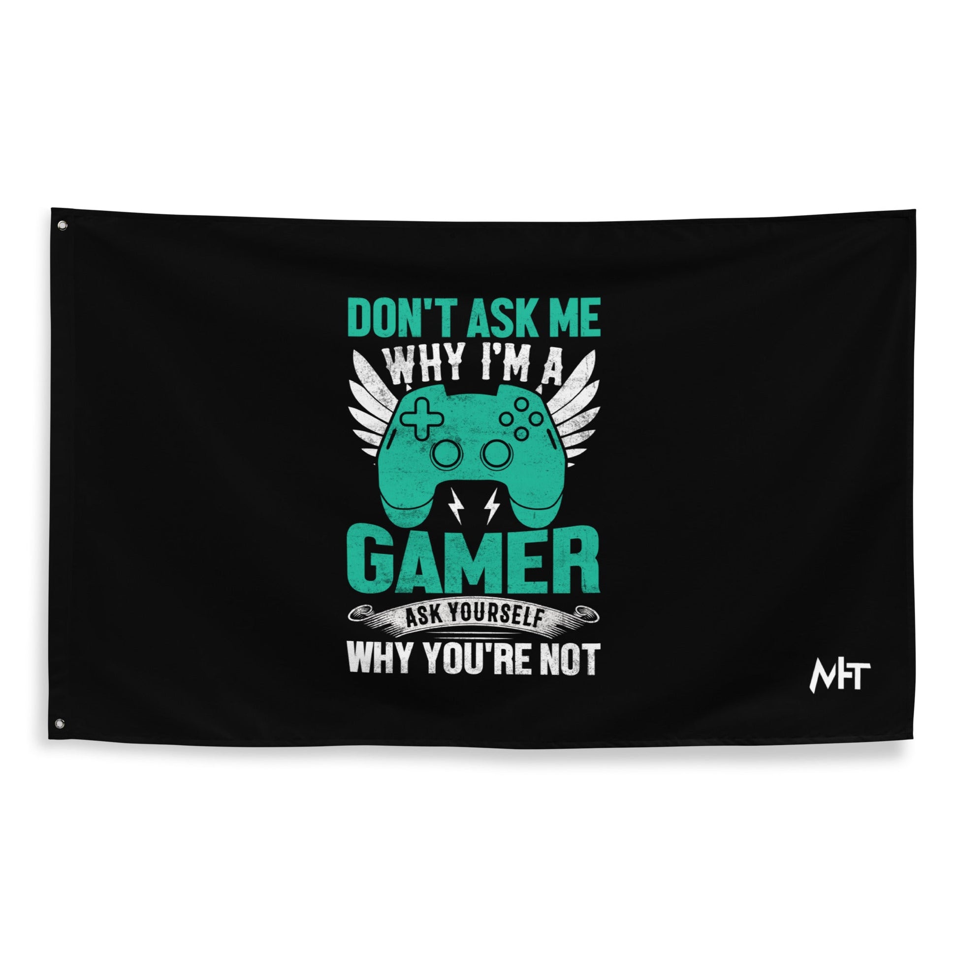 Don't Ask me why I am a Gamer - Flag by DarkByteGear