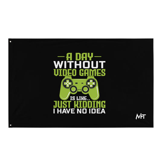 A Day without Video Games is Like - Flag by DarkByteGear
