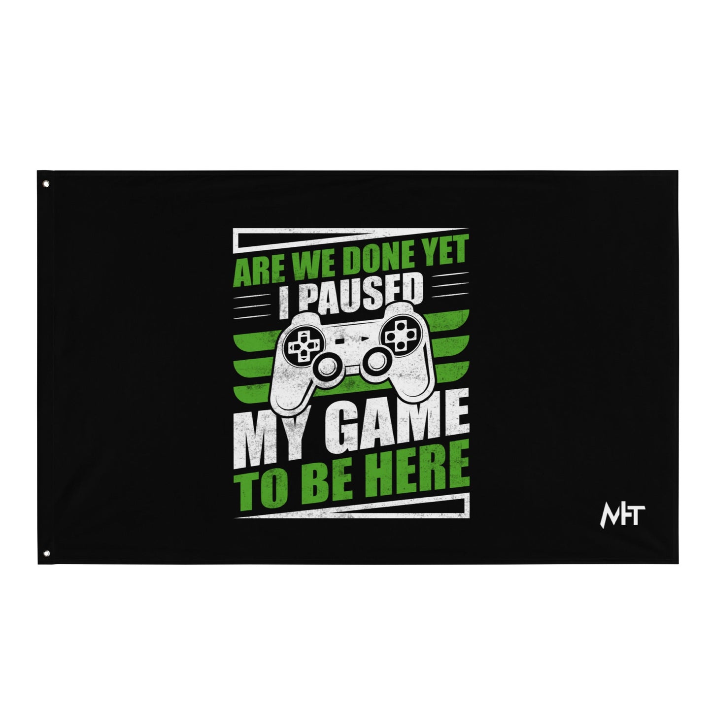 Are we Done yet, I Paused my Game to be here Flag by DarkByteGear