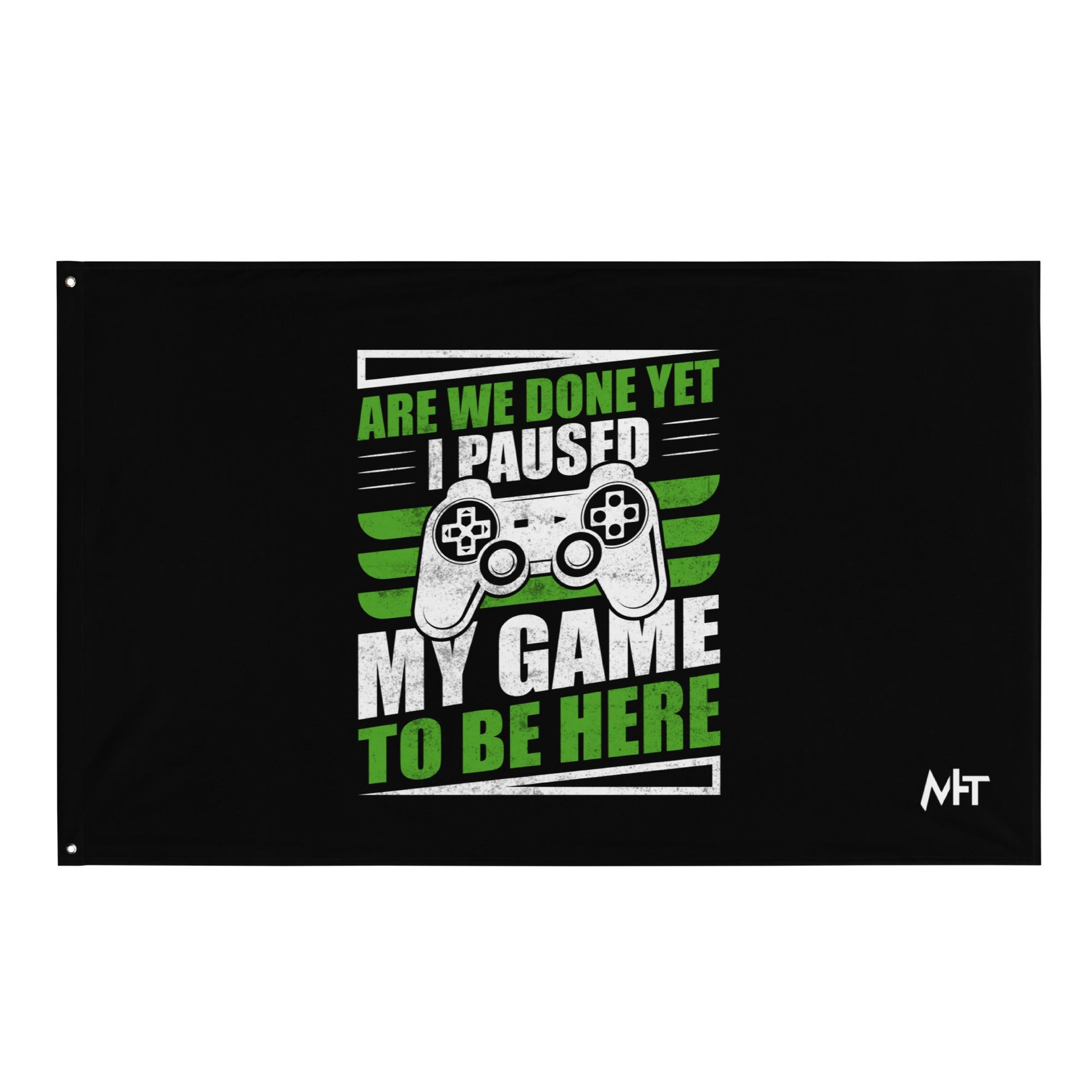 Are we Done yet, I Paused my Game to be here Flag by DarkByteGear