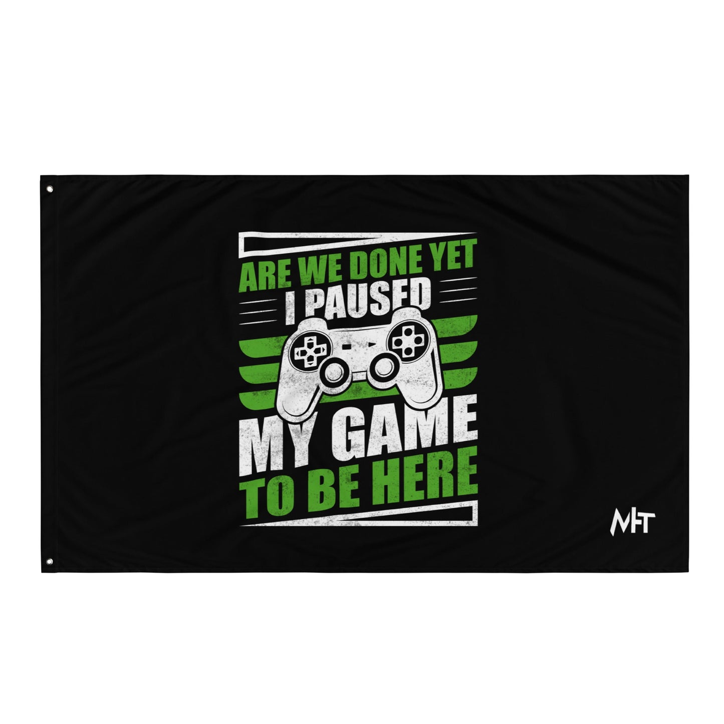 Are we Done yet, I Paused my Game to be here Flag by DarkByteGear