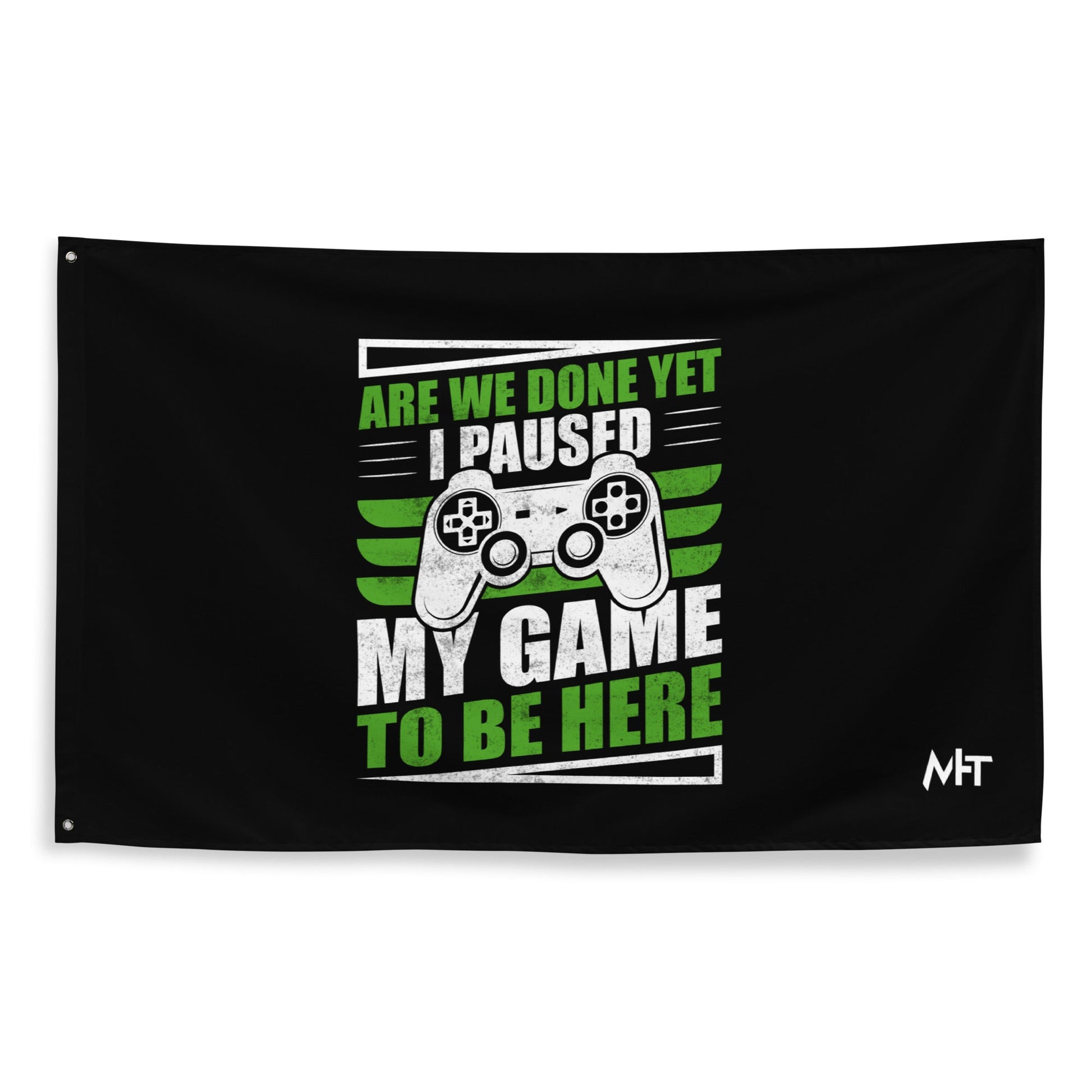 Are we Done yet, I Paused my Game to be here Flag by DarkByteGear