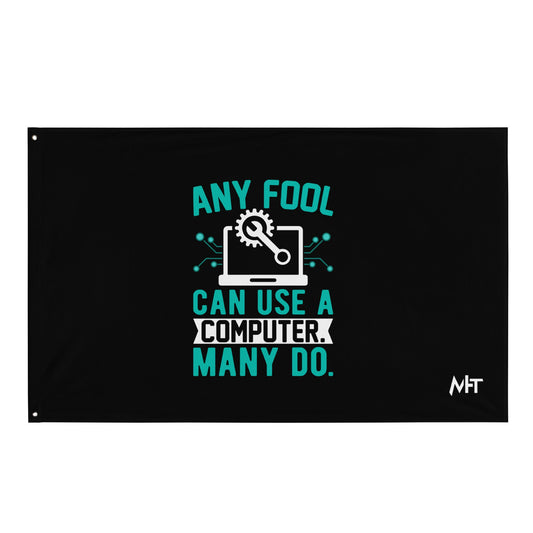 Any fool can use a Computer, Many do Flag by DarkByteGear