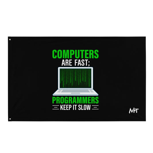 Computers are fast; Programmers - Flag by DarkByteGear
