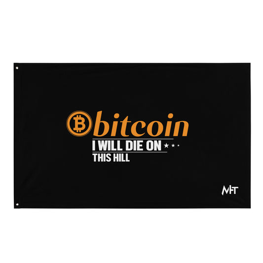 Bitcoin, I will Die on this Hill Flag by DarkByteGear