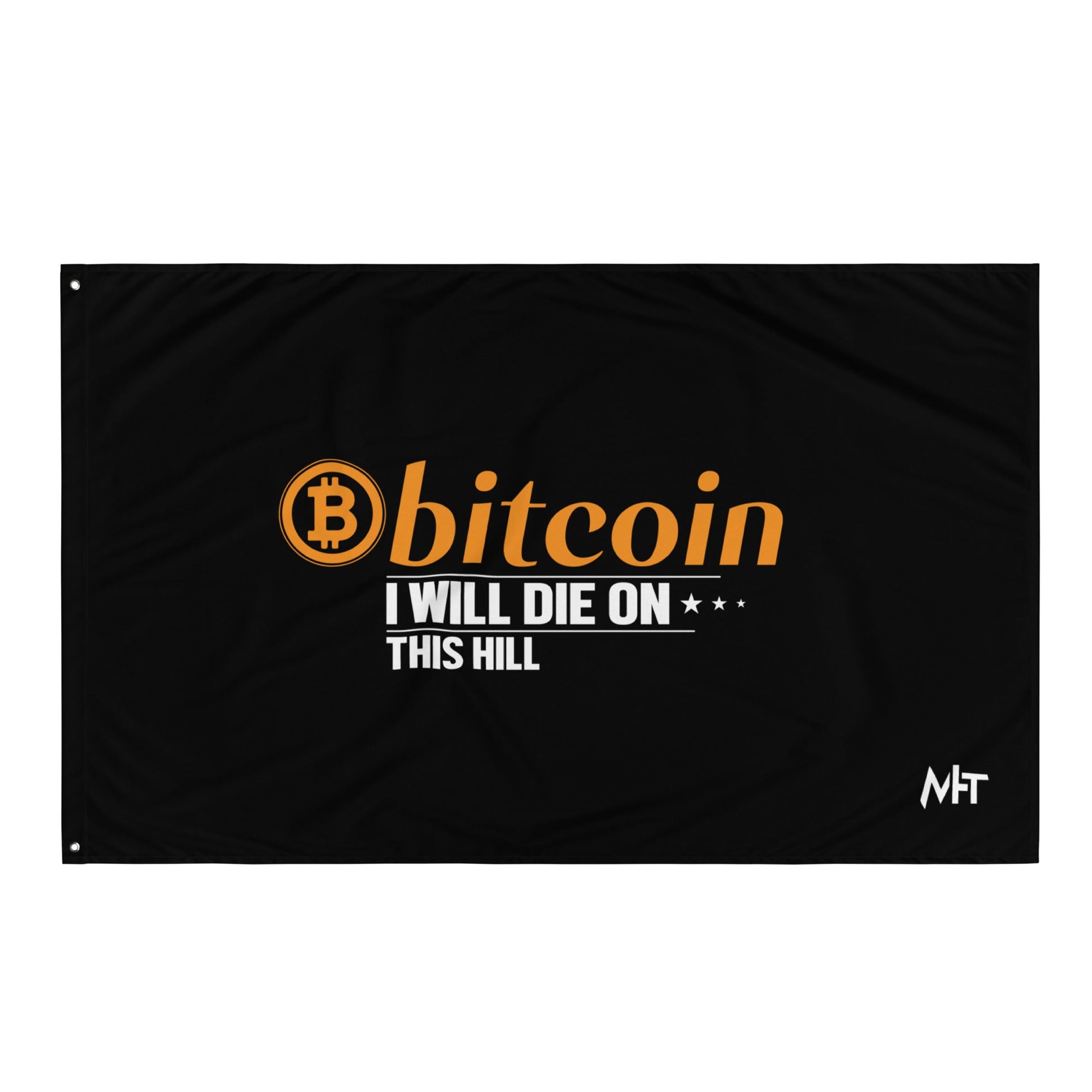 Bitcoin, I will Die on this Hill Flag by DarkByteGear