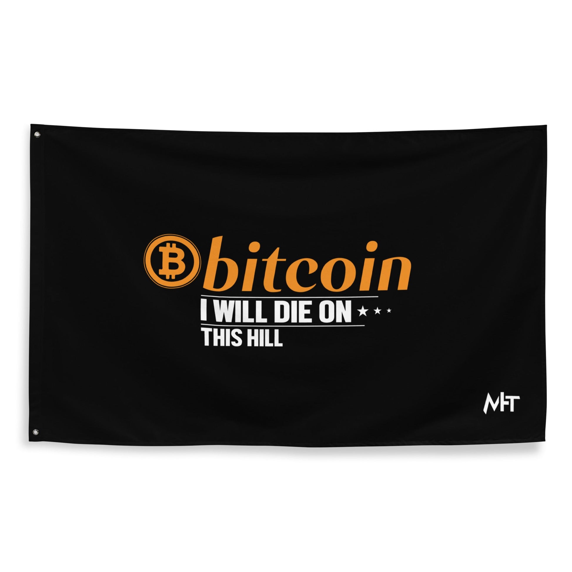 Bitcoin, I will Die on this Hill Flag by DarkByteGear