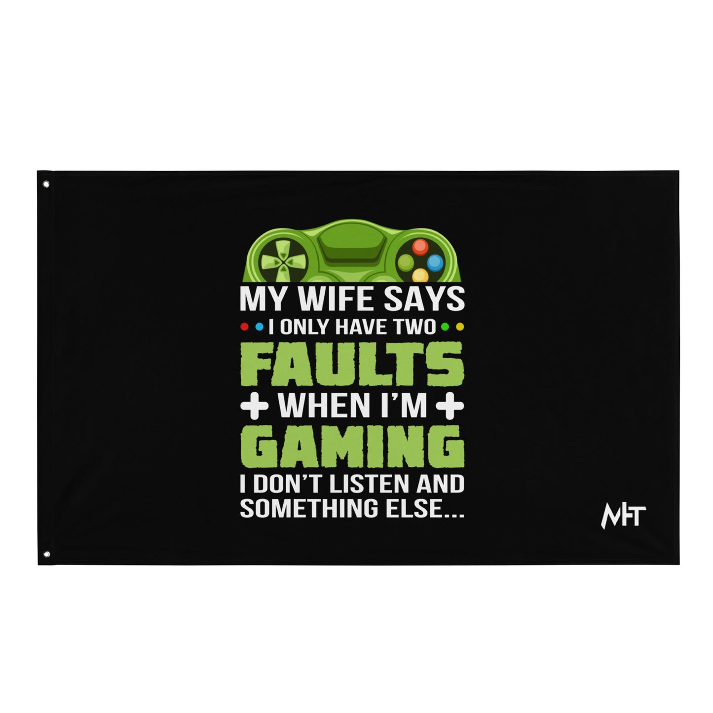 My Wife Says I only Have 2 Faults, while Gaming - Flag by DarkByteGear