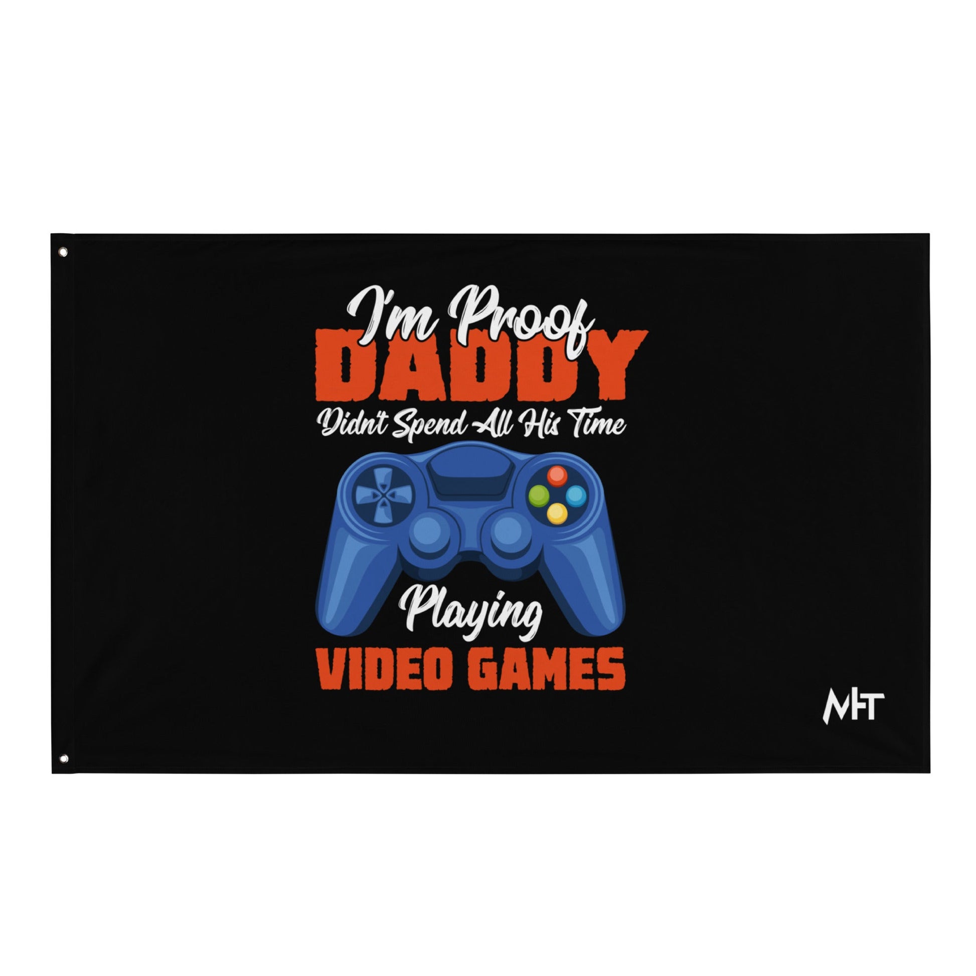 I'm Proof, Daddy didn't Spend his time Playing Video Games Flag by DarkByteGear