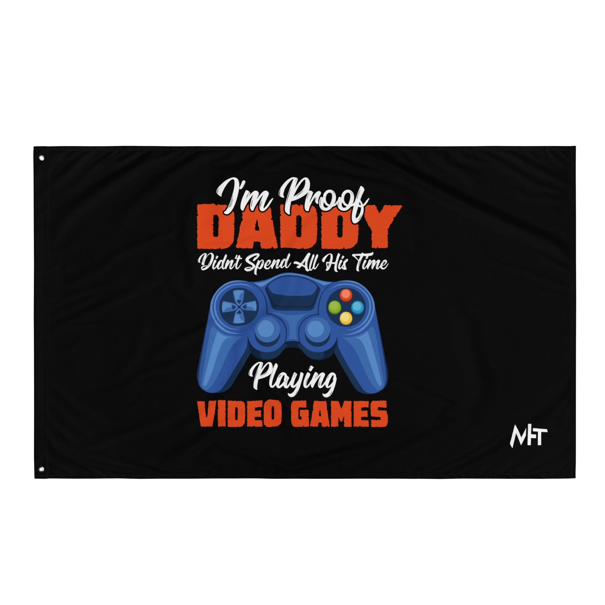 I'm Proof, Daddy didn't Spend his time Playing Video Games Flag by DarkByteGear