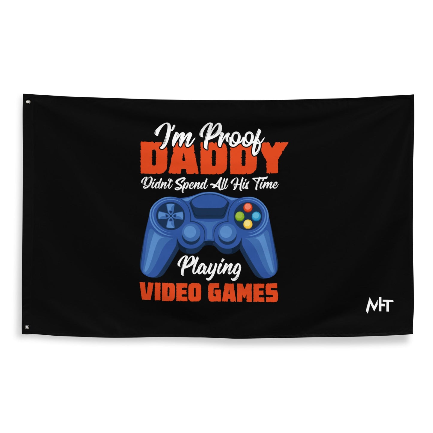 I'm Proof, Daddy didn't Spend his time Playing Video Games Flag by DarkByteGear