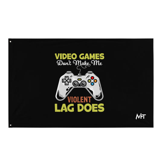 Video Games Lag does Make me Violent - Flag by DarkByteGear