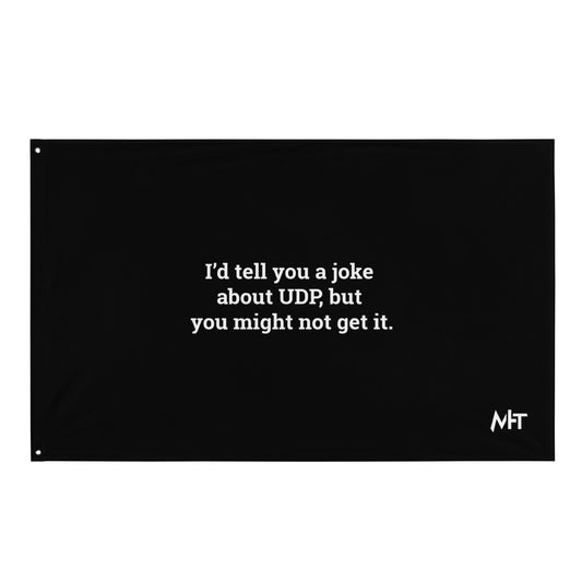 I'd tell you a joke about UDP,but you might not get it - Flag by DarkByteGear