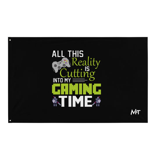 All this reality is cutting my Gaming Time - Flag by DarkByteGear