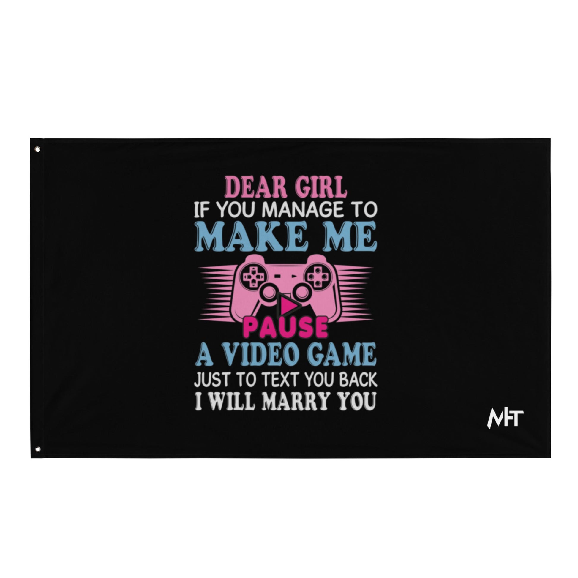 Dear Girl, if you managed to make me Pause a Video Game - Flag by DarkByteGear