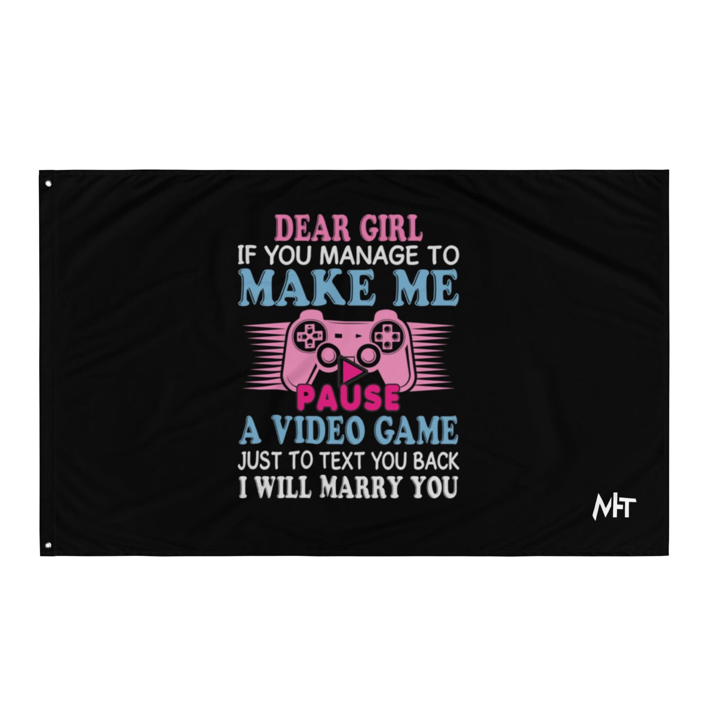 Dear Girl, if you managed to make me Pause a Video Game - Flag by DarkByteGear