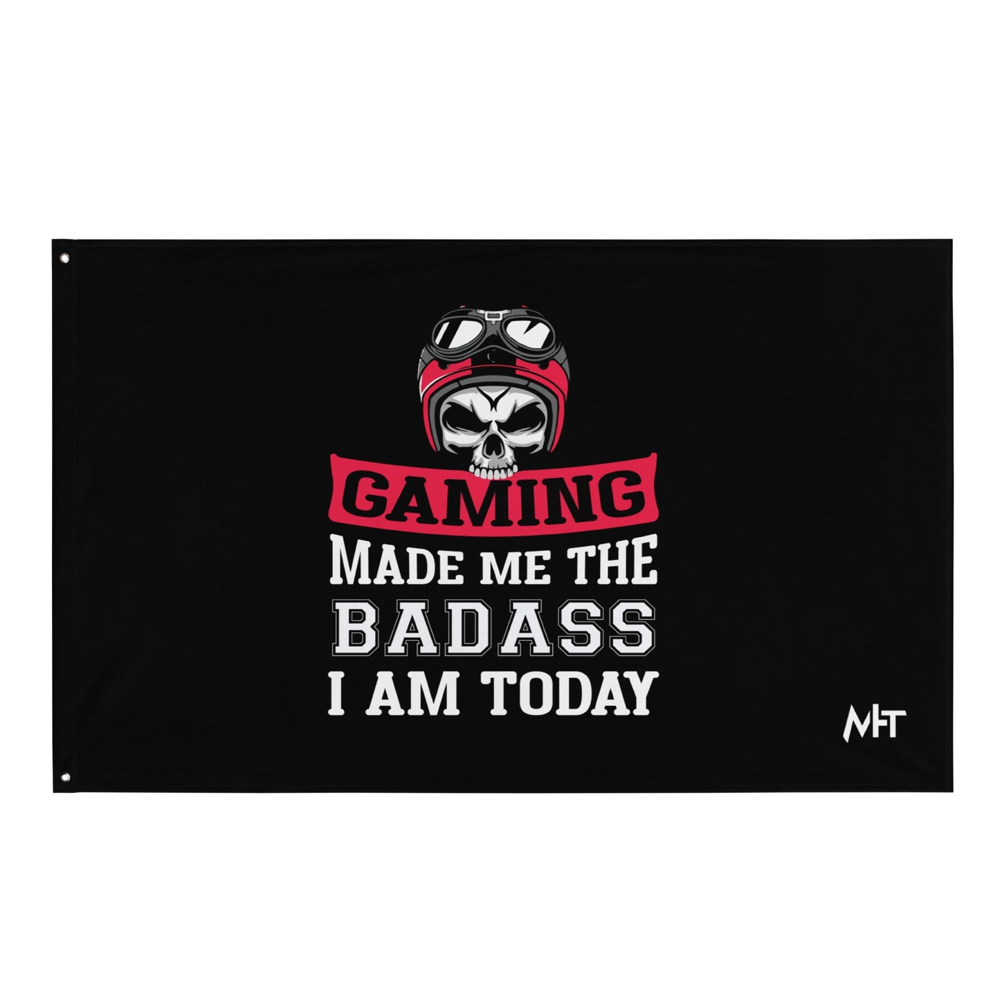 Gaming makes me the Badass I am Today - Flag by DarkByteGear