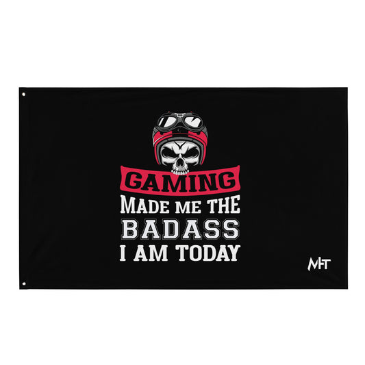 Gaming makes me the Badass I am Today - Flag by DarkByteGear