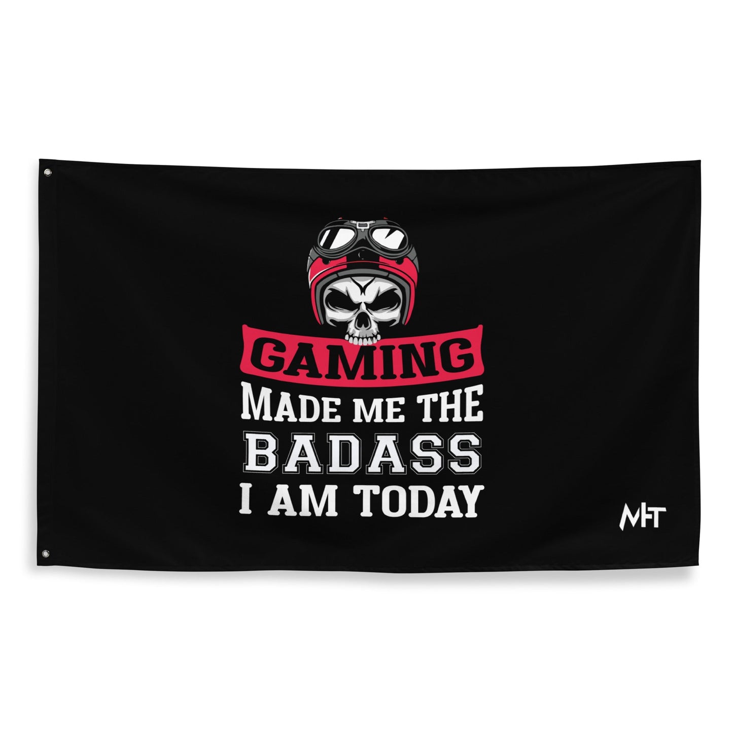 Gaming makes me the Badass I am Today - Flag by DarkByteGear