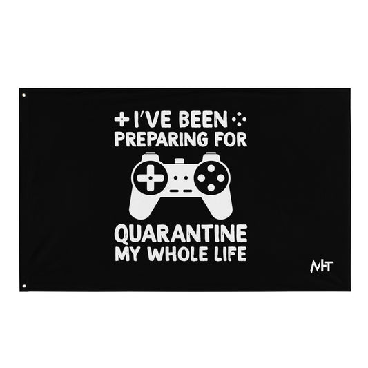 I have been preparing my Quarantine for my whole life - Flag by DarkByteGear