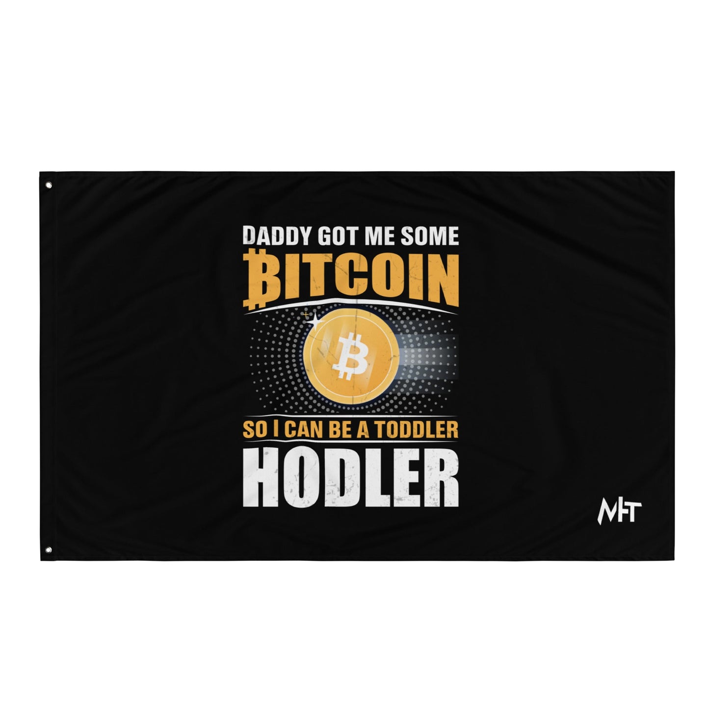 Daddy got me some Bitcoin, so I can be toddler holder - Flag by DarkByteGear