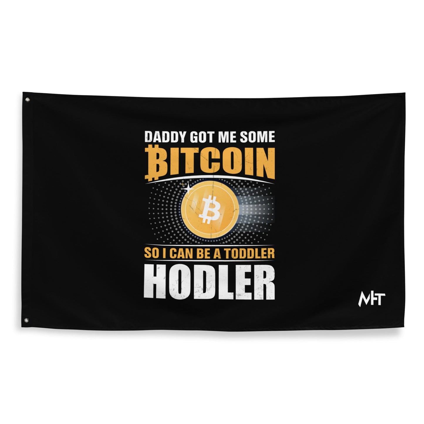 Daddy got me some Bitcoin, so I can be toddler holder - Flag by DarkByteGear
