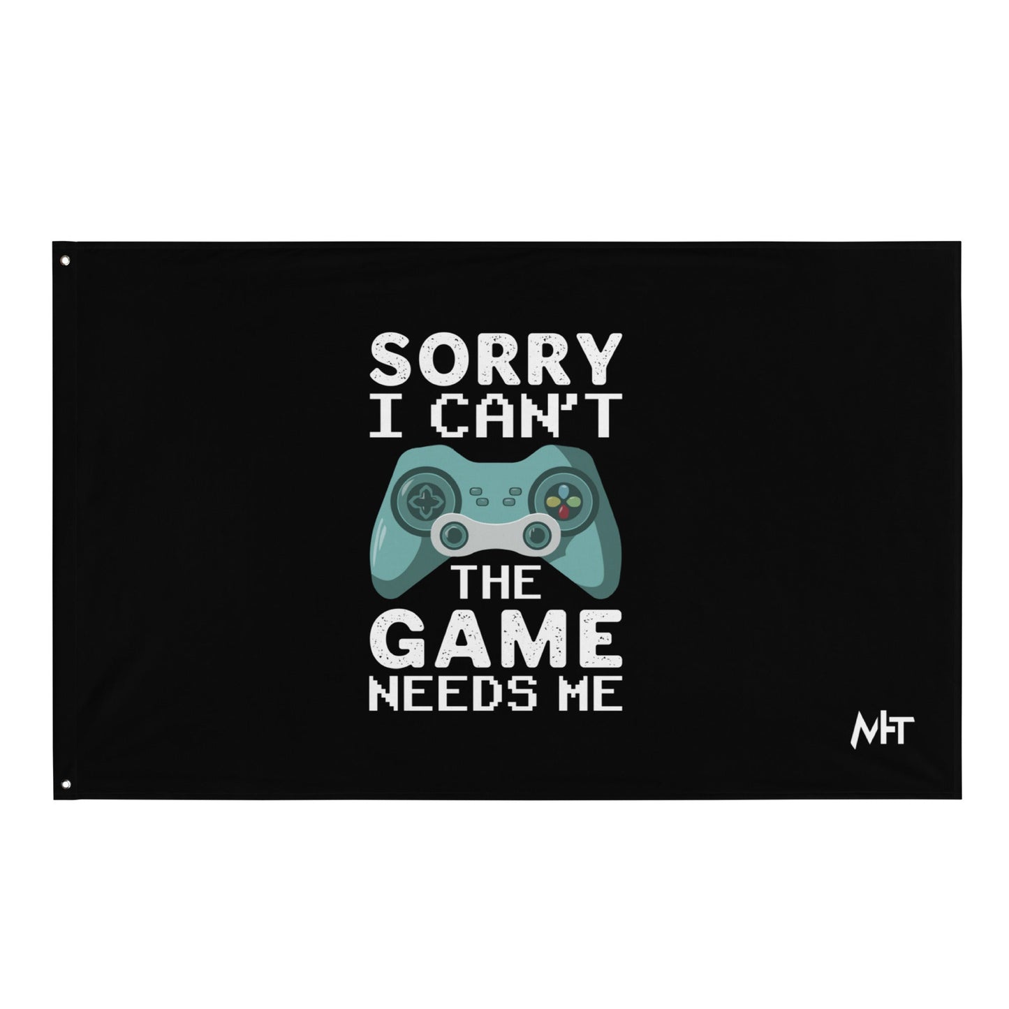 Sorry! I can't, The Game needs me - Flag by DarkByteGear