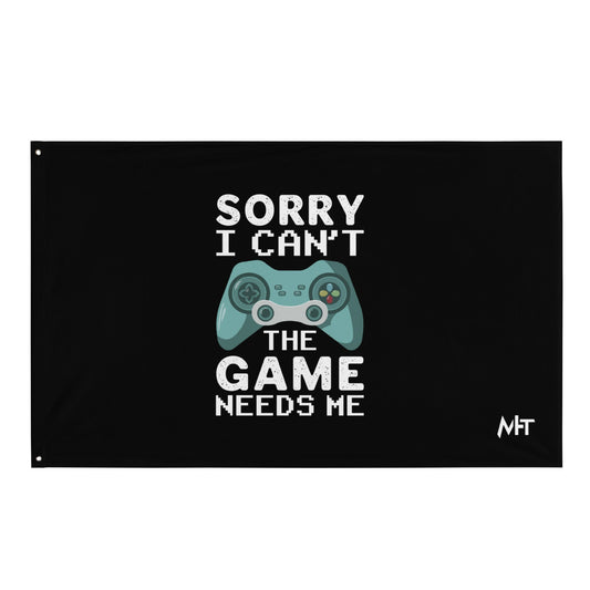 Sorry! I can't, The Game needs me - Flag by DarkByteGear
