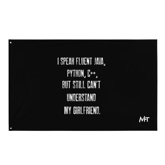 I Speak Fluent Java, Python, C++, but still can't understand my girlfriend - Flag by DarkByteGear