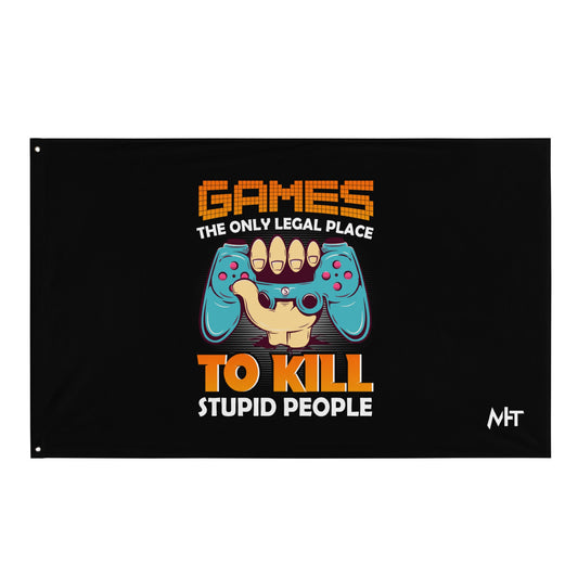 Games: the Only legal place to Kill Stupid People ( orange text ) - Flag by DarkByteGear