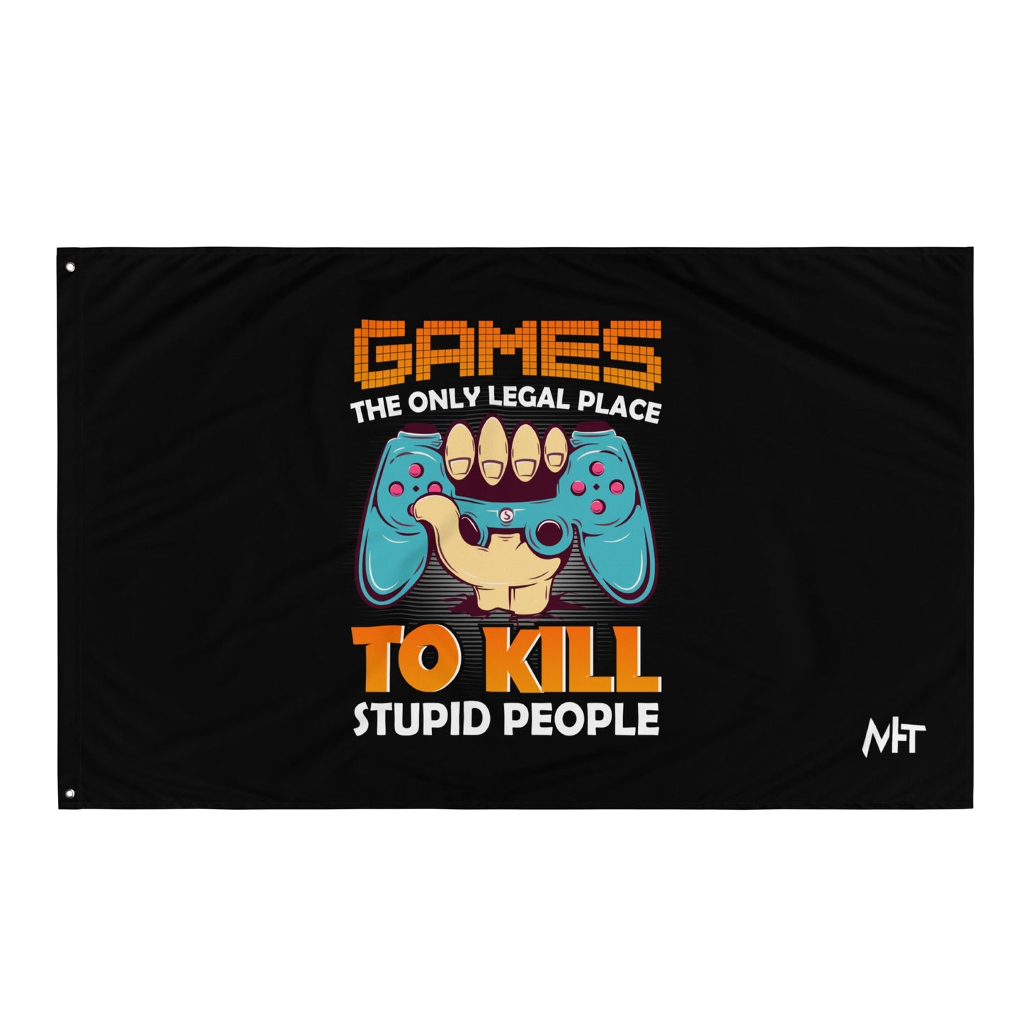Games: the Only legal place to Kill Stupid People ( orange text ) - Flag by DarkByteGear