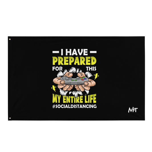 I have prepared for this My Entire Life #Social Distancing - Flag by DarkByteGear