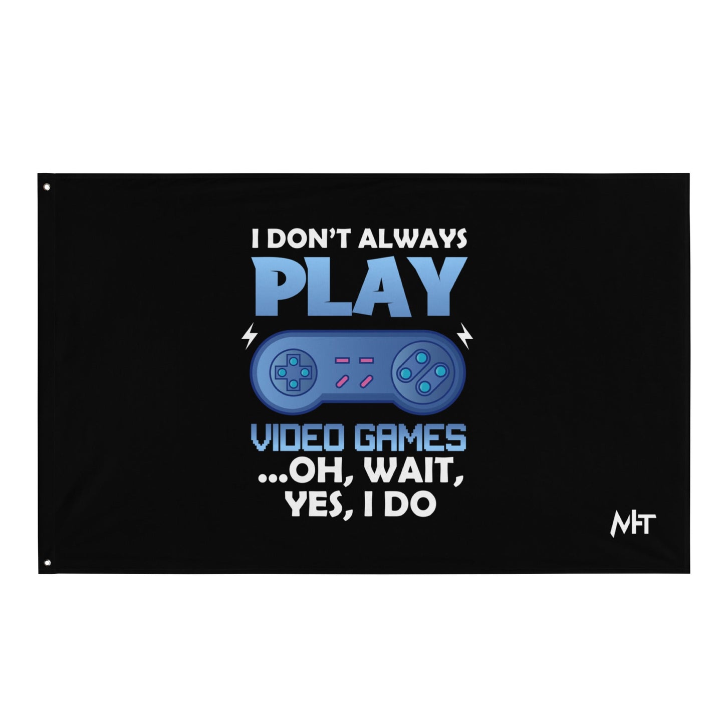I don't always Play Video Game; Oh, Wait! Yes, I do - Flag by DarkByteGear