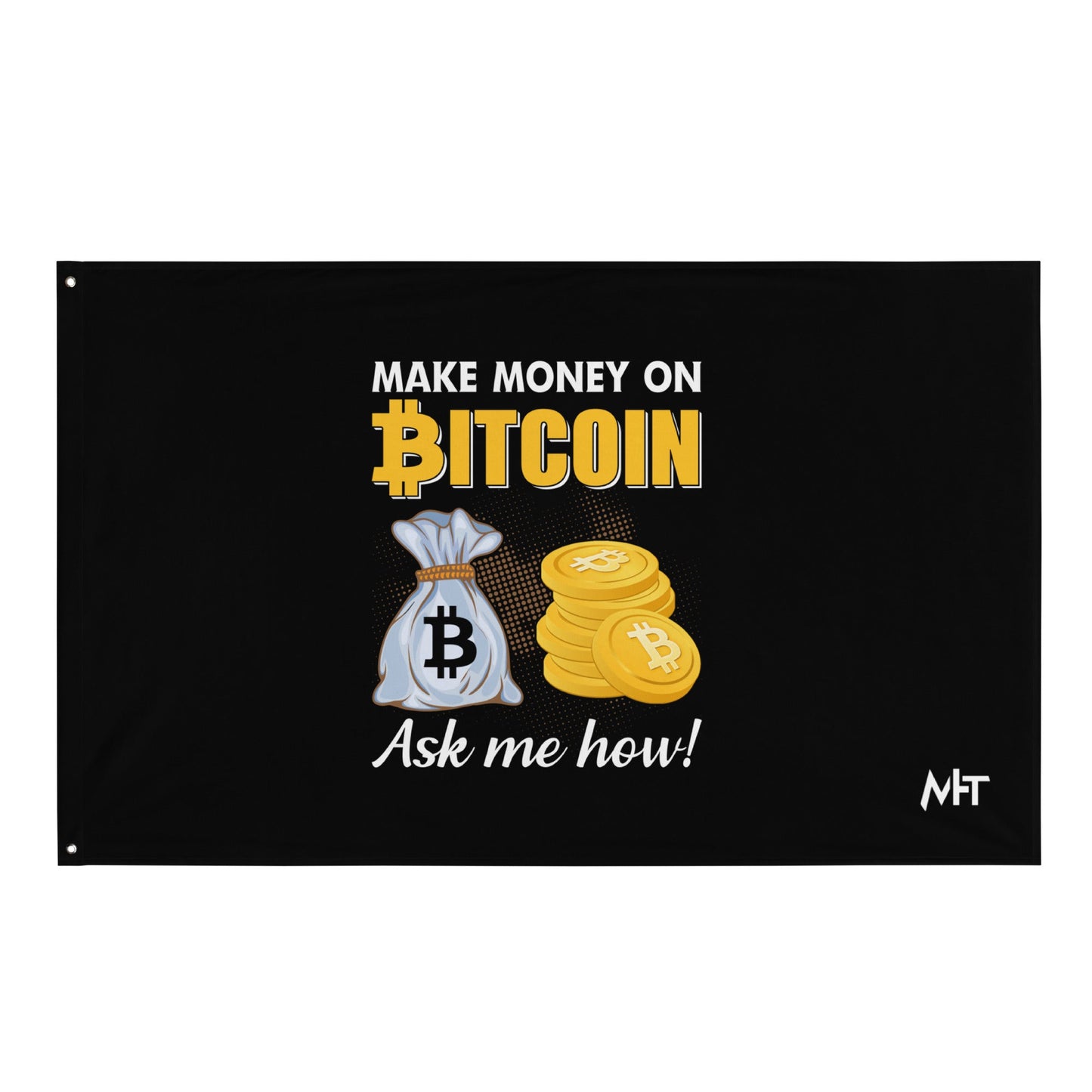 Make money on Bitcoin, Ask me how - Flag by DarkByteGear