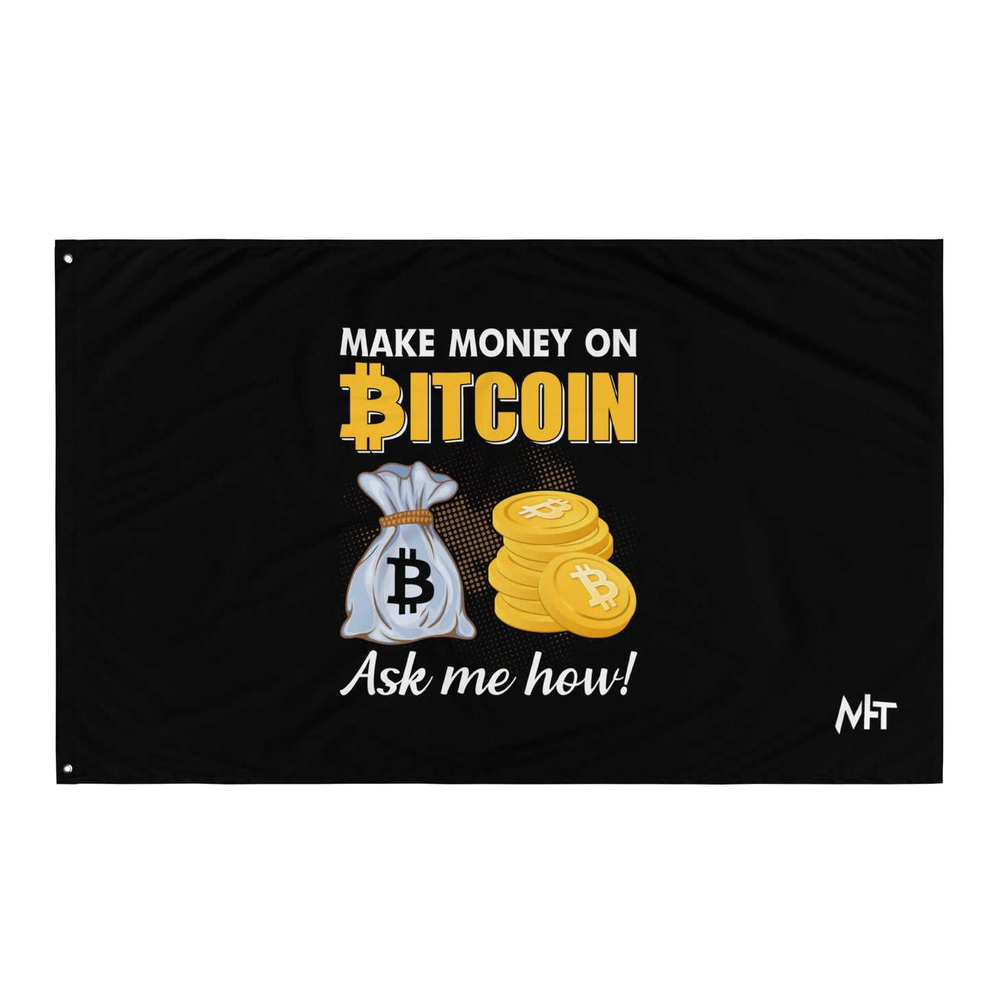 Make money on Bitcoin, Ask me how - Flag by DarkByteGear