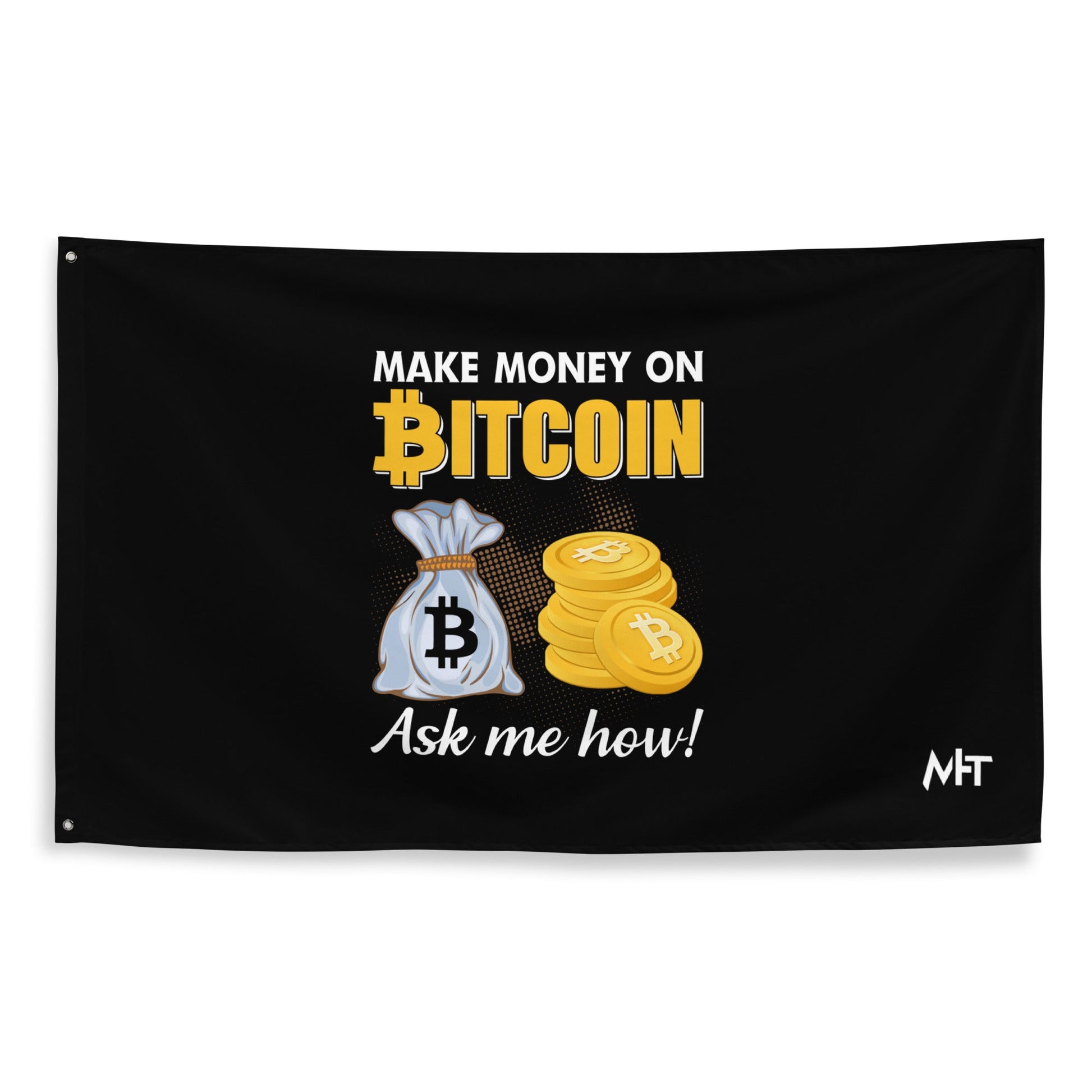Make money on Bitcoin, Ask me how - Flag by DarkByteGear