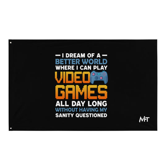I Dream of a Better World where I can Play Video Games - Flag by DarkByteGear