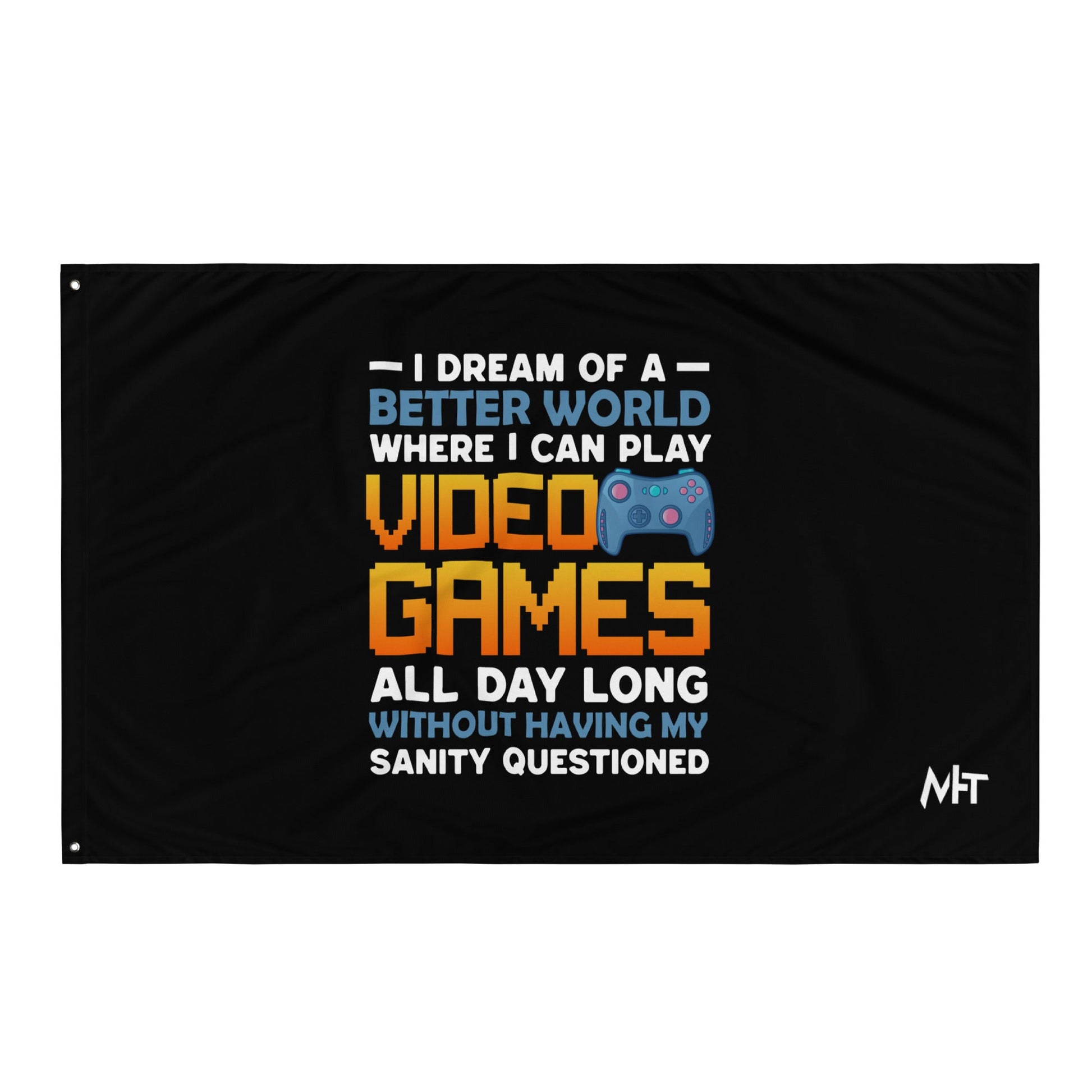 I Dream of a Better World where I can Play Video Games - Flag by DarkByteGear