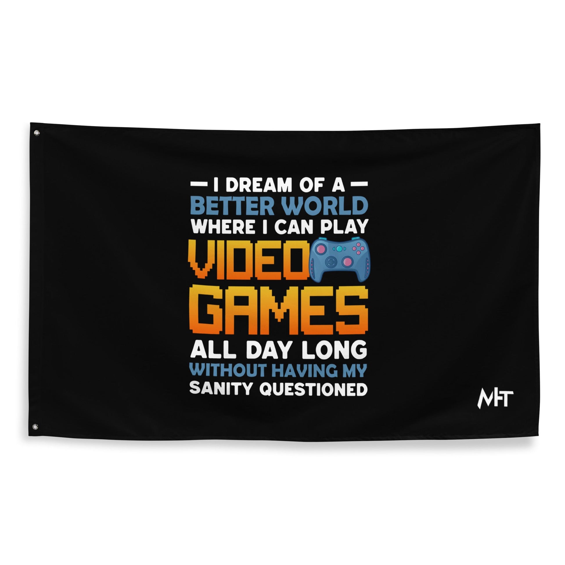 I Dream of a Better World where I can Play Video Games - Flag by DarkByteGear