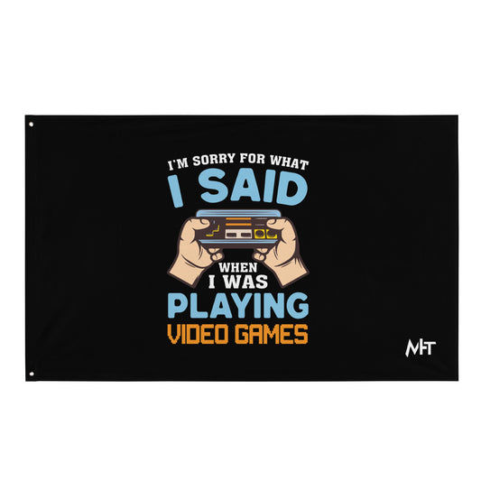 I'm sorry for what I Said, when I was playing Video Games - Flag by DarkByteGear