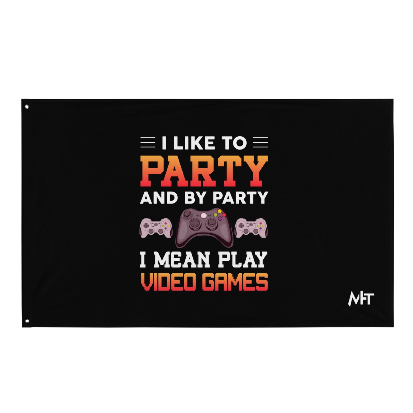 I Like to Party and by Party, I mean Play Video Games - Flag by DarkByteGear