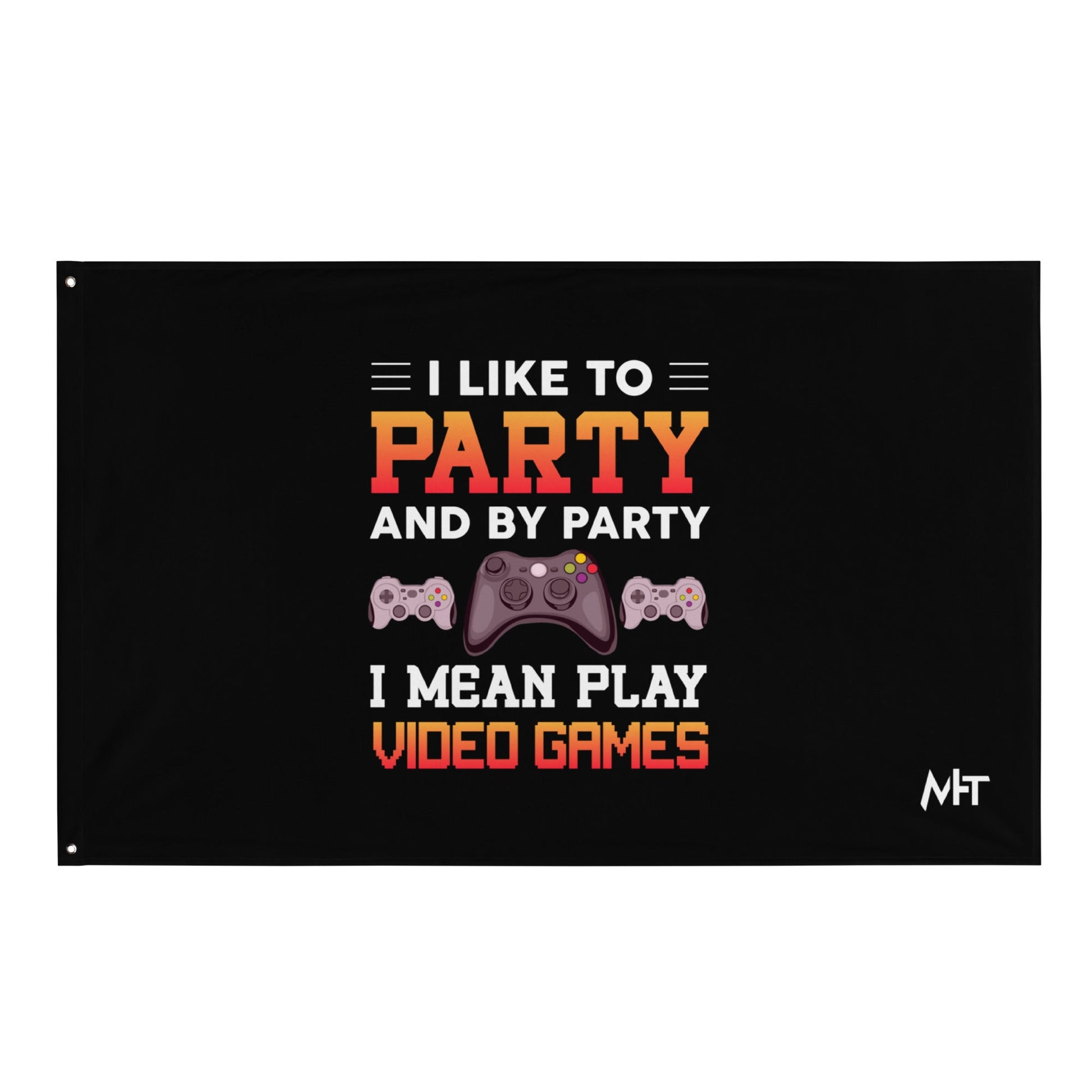 I Like to Party and by Party, I mean Play Video Games - Flag by DarkByteGear