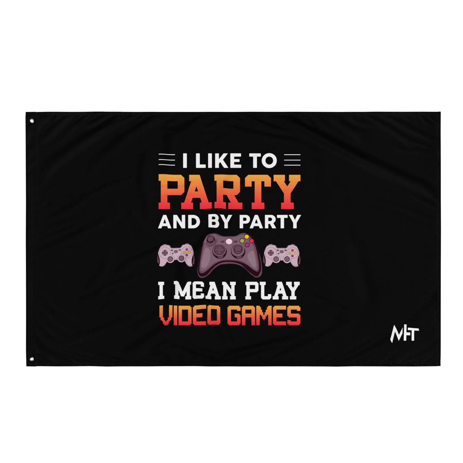 I Like to Party and by Party, I mean Play Video Games - Flag by DarkByteGear
