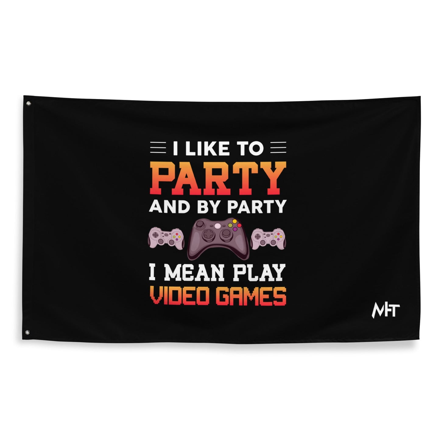 I Like to Party and by Party, I mean Play Video Games - Flag by DarkByteGear